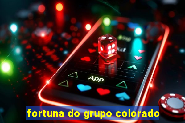 fortuna do grupo colorado